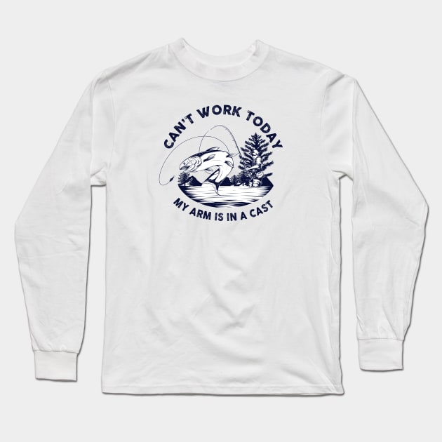 Can't Work Today, My Arm Is In A Cast Long Sleeve T-Shirt by TipsyCurator